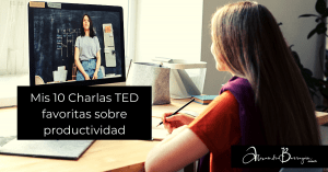 Mis 10 Charlas TED favoritas sobre productividad